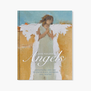 Anne Neilson's Angels: Devotions and Art to Encourage, Refresh, and Inspire